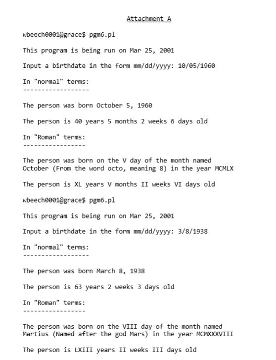 Attachment A wbeech0001@grace$ pgm6.pl This program is being run on Mar 25, 2001 Input a birthdate in the