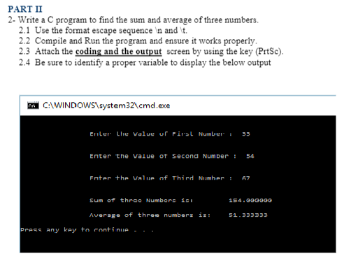 PART II 2- Write a C program to find the sum and average of three numbers. 2.1 Use the format escape sequence