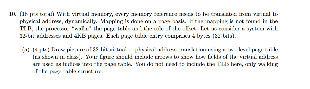 10. (18 pts total) With virtual memory, every memory reference needs to be translated from virtual to