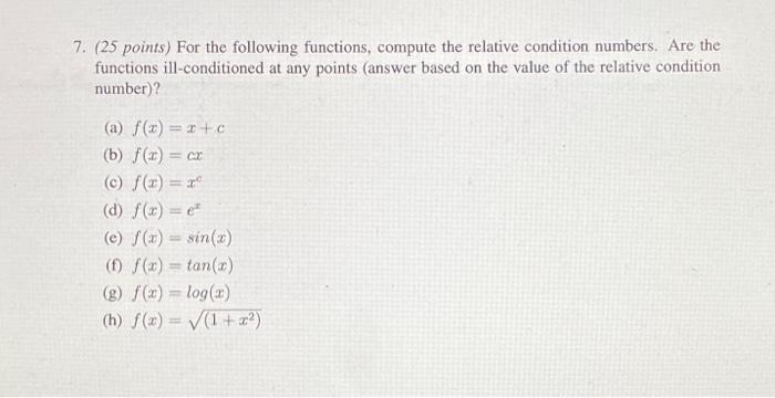 7. (25 points) For the following functions, compute the relative condition numbers. Are the functions