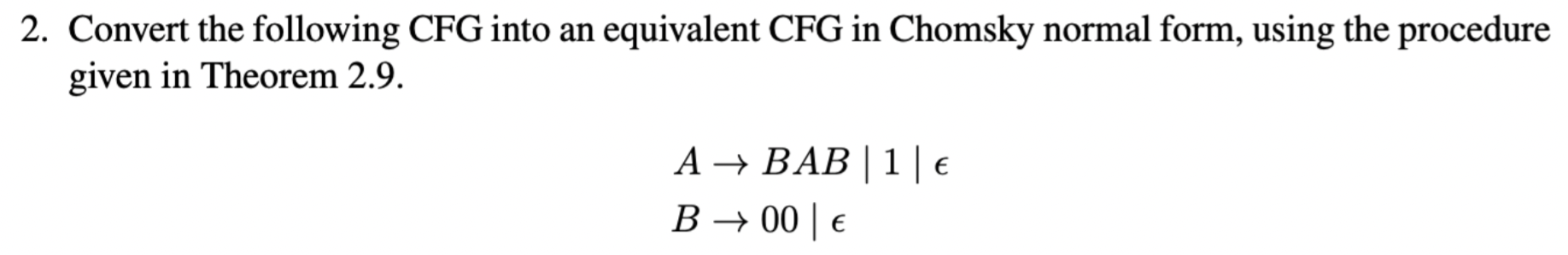 2. Convert the following CFG into an equivalent CFG in Chomsky normal form, using the procedure given in