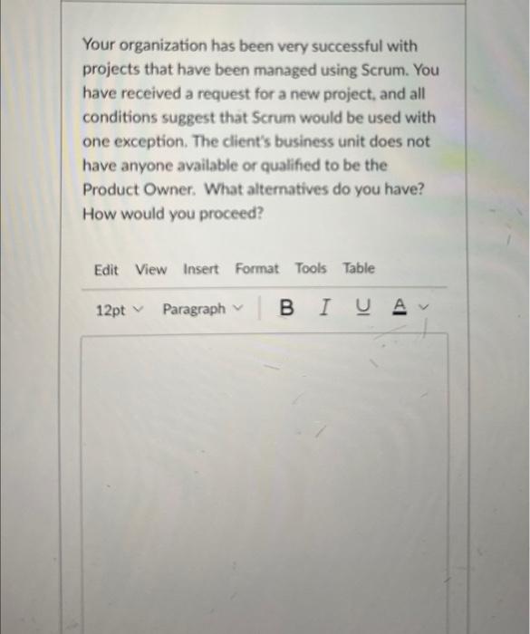 Your organization has been very successful with projects that have been managed using Scrum. You have