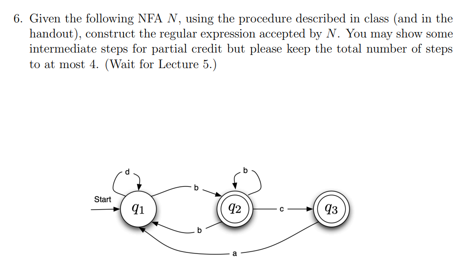 6. Given the following NFA N, using the procedure described in class (and in the handout), construct the