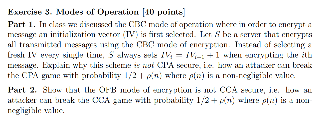Exercise 3. Modes of Operation [40 points] Part 1. In class we discussed the CBC mode of operation where in