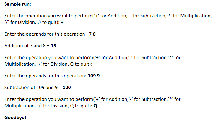 Sample run: Enter the operation you want to perform('+' for Addition,'' for Subtraction,'*' for