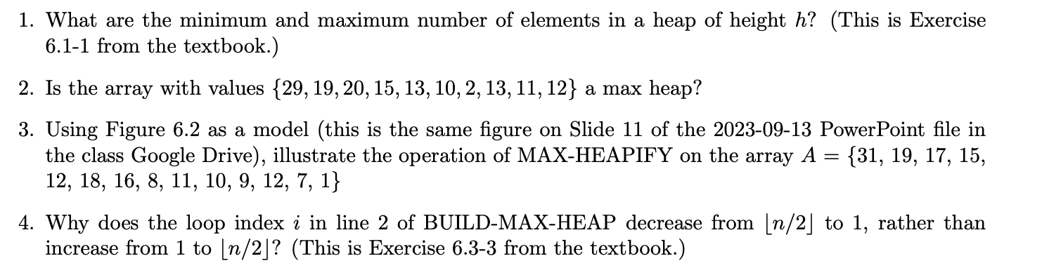 1. What are the minimum and maximum number of elements in a heap of height h? (This is Exercise 6.1-1 from