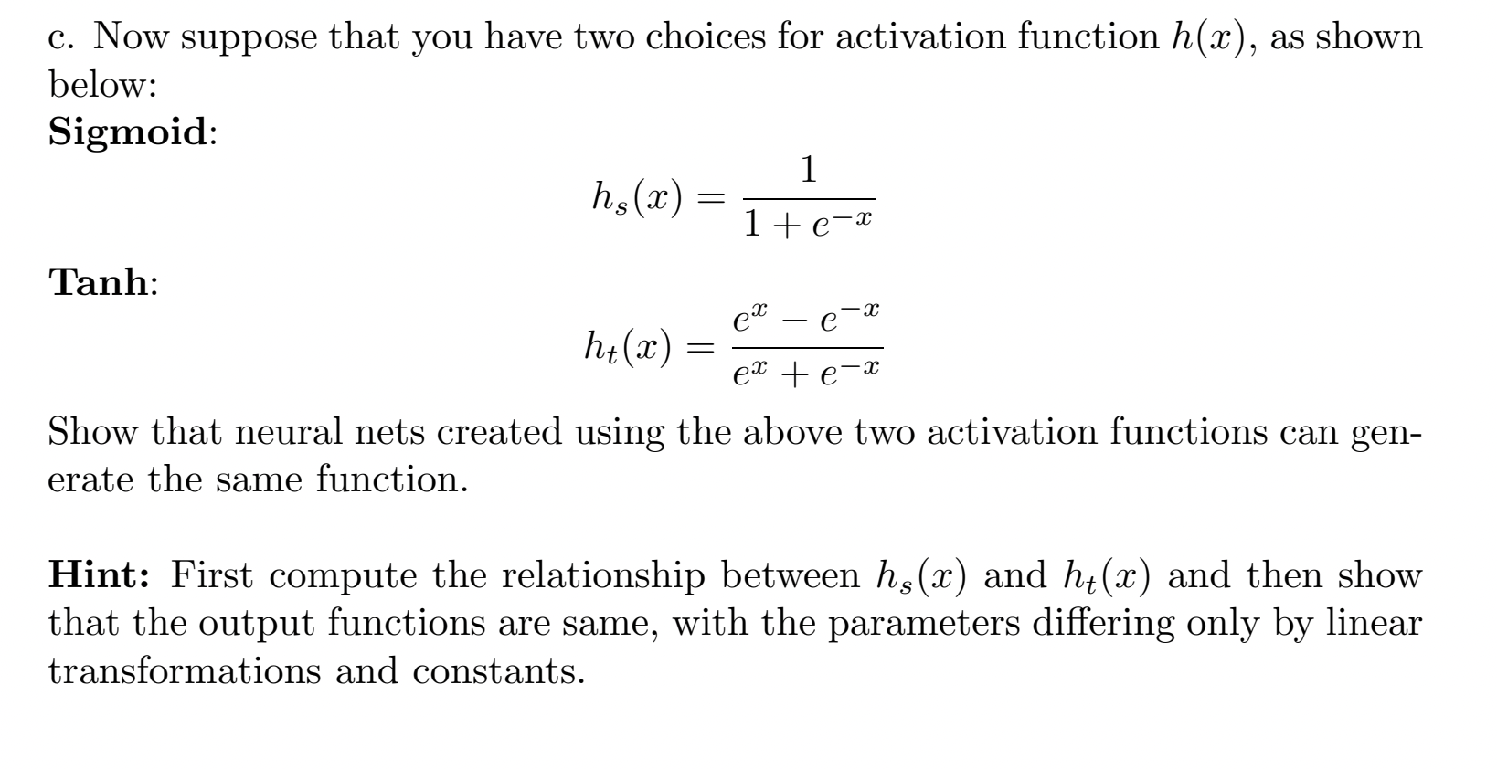 c. Now suppose that you have two choices for activation function h(x), as shown below: Sigmoid: Tanh: hs(x) =