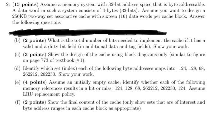 2. (15 points) Assume a memory system with 32-bit address space that is byte addressable. A data word in such