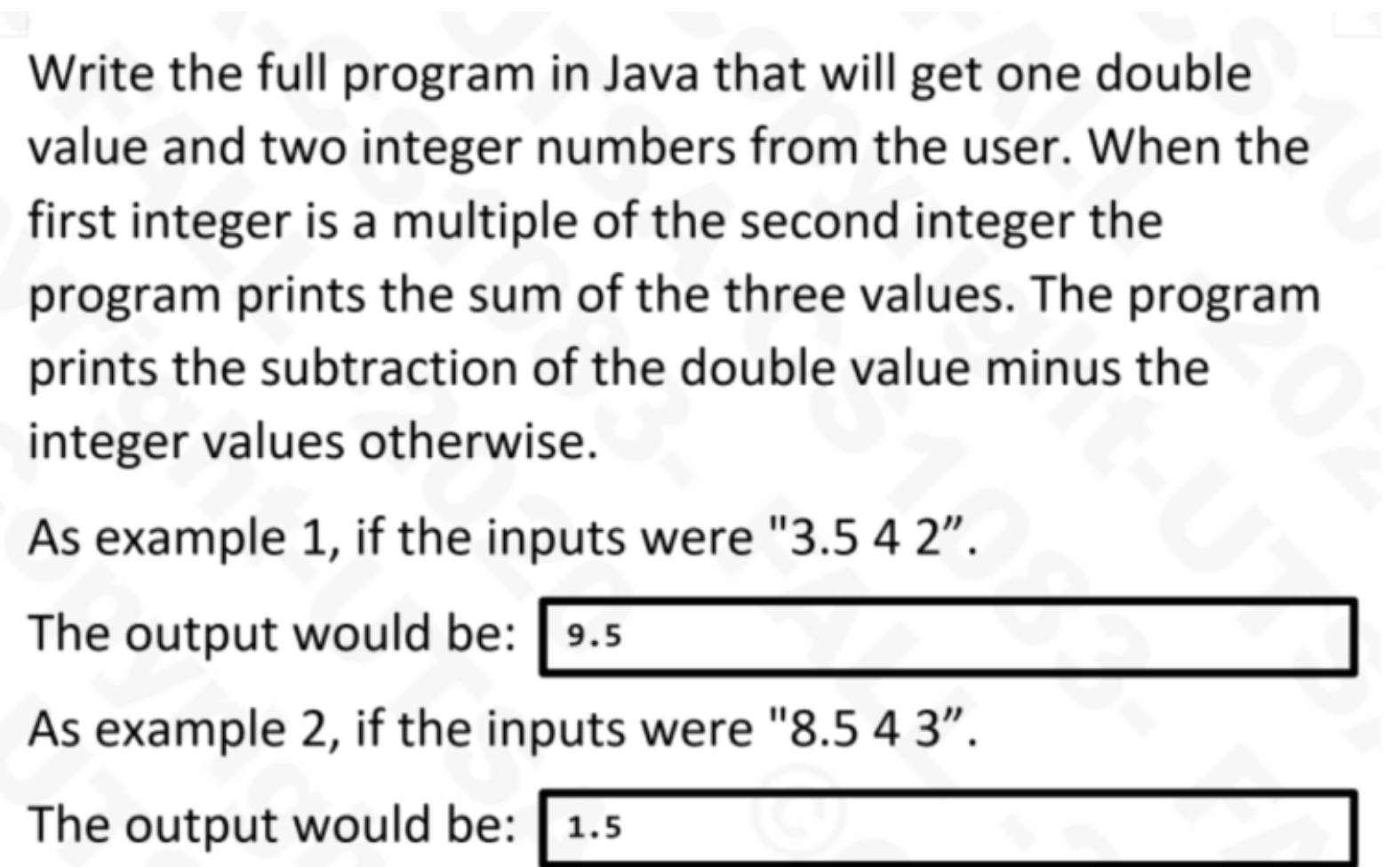 Write the full program in Java that will get one double value and two integer numbers from the user. When the