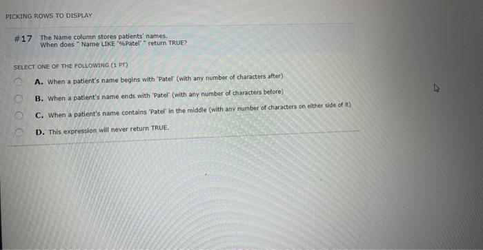 PICKING ROWS TO DISPLAY #17 The Name column stores patients' names. When does Name LIKE '%Patel'