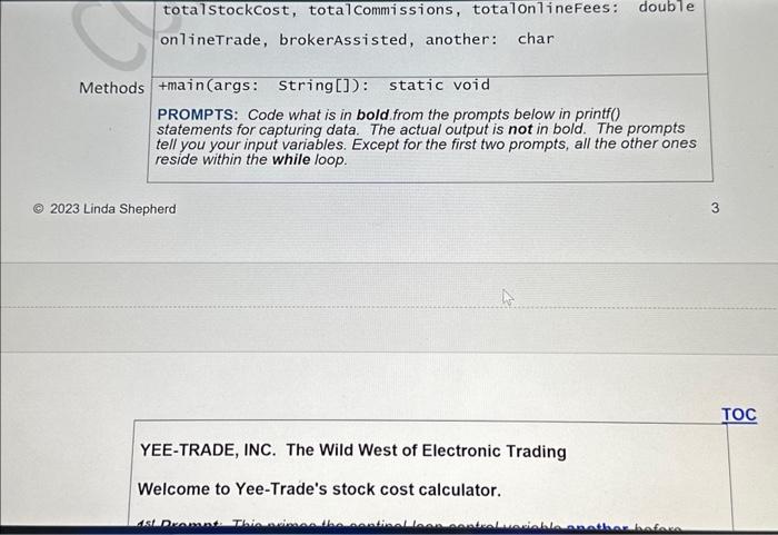 totalStockCost, total Commissions, totalOnlineFees: double onlineTrade, brokerAssisted, another: char Methods
