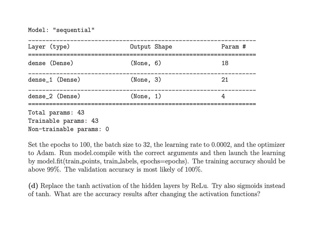 Model: "sequential" Layer (type) dense (Dense) dense 1 (Dense) dense 2 (Dense) Total params: 43 Trainable