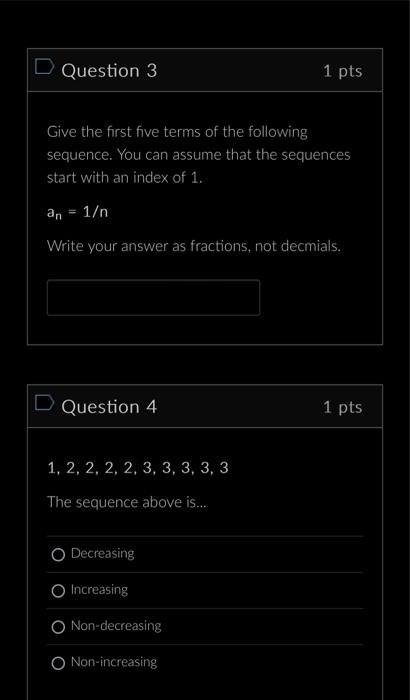 D Question 3 Give the first five terms of the following sequence. You can assume that the sequences start