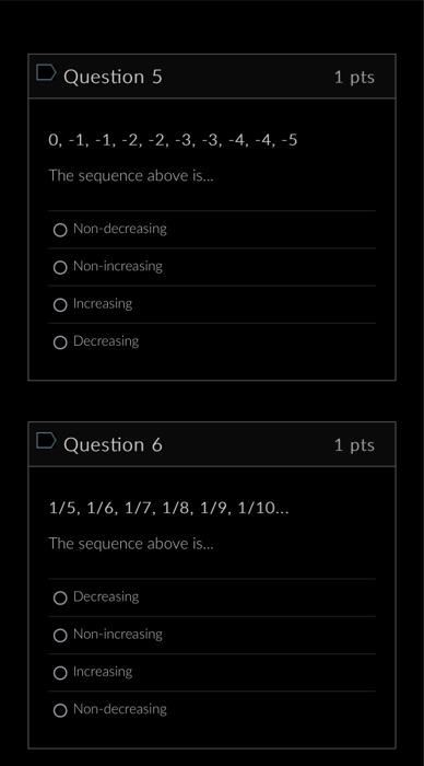 D Question 5 0, -1, -1, -2, -2, -3, -3, -4, -4, -5 The sequence above is... O Non-decreasing O Non-increasing