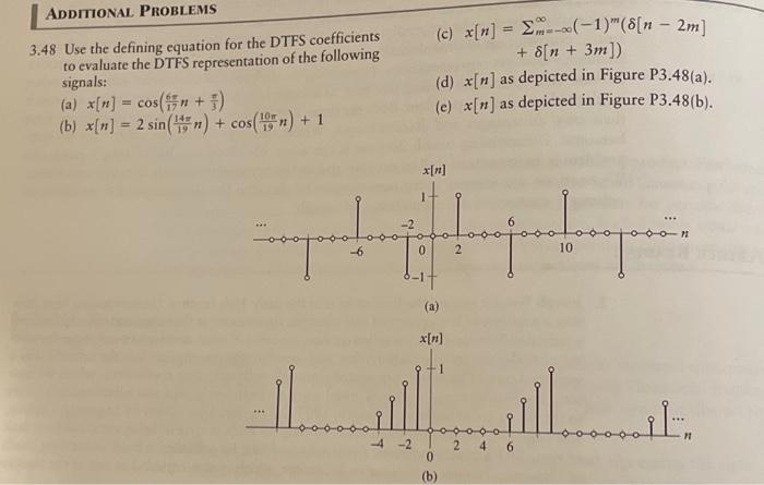 ADDITIONAL PROBLEMS 3.48 Use the defining equation for the DTFS coefficients to evaluate the DTFS