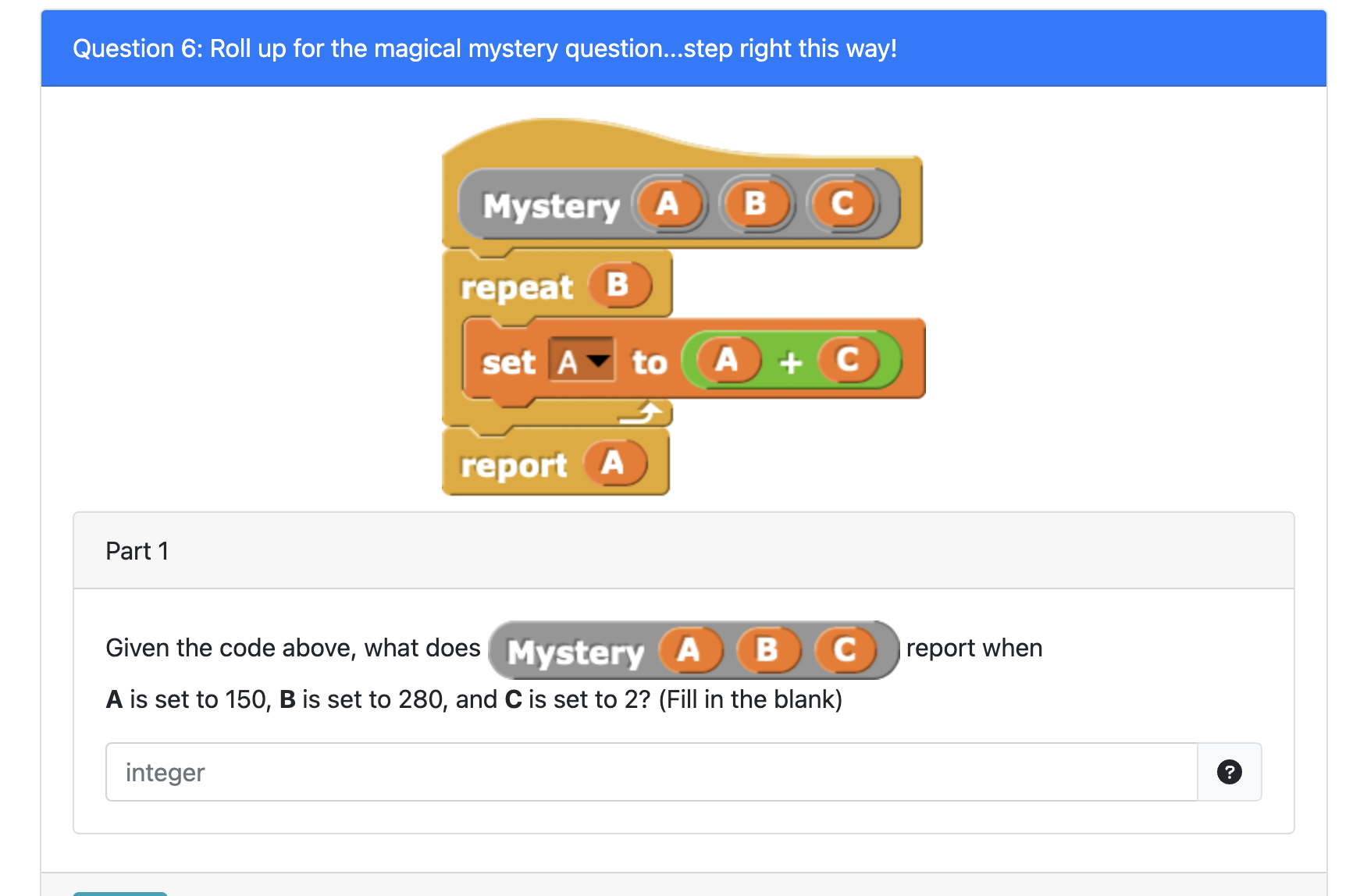 Question 6: Roll up for the magical mystery question...step right this way! Part 1 Mystery A integer B C