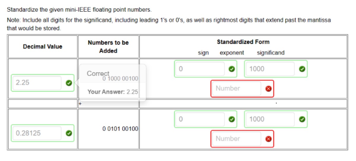Standardize the given mini-IEEE floating point numbers. Note: Include all digits for the significand,