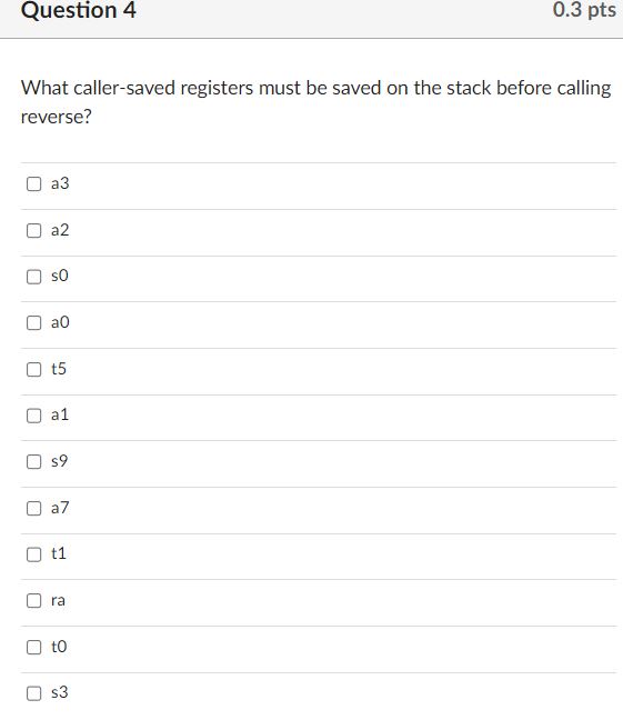 Question 4 What caller-saved registers must be saved on the stack before calling reverse? J U L D U 1 U U J
