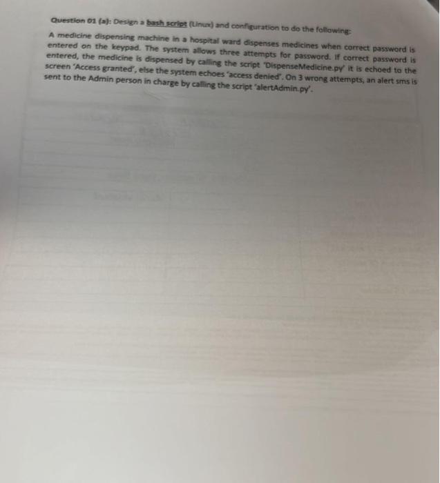Question 01 (a): Design a bash script (Linux) and configuration to do the following: A medicine dispensing