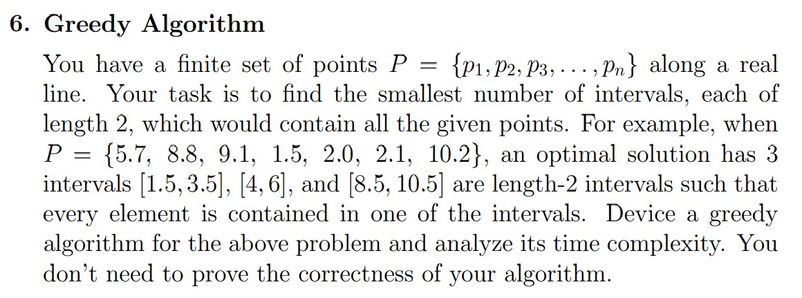 6. Greedy Algorithm {P1, P2, P3, ,Pn} along a real You have a finite set of points P = line. Your task is to