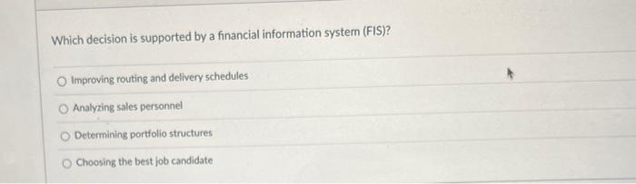 Which decision is supported by a financial information system (FIS)? Improving routing and delivery schedules