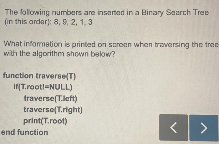 The following numbers are inserted in a Binary Search Tree (in this order): 8, 9, 2, 1, 3 What information is