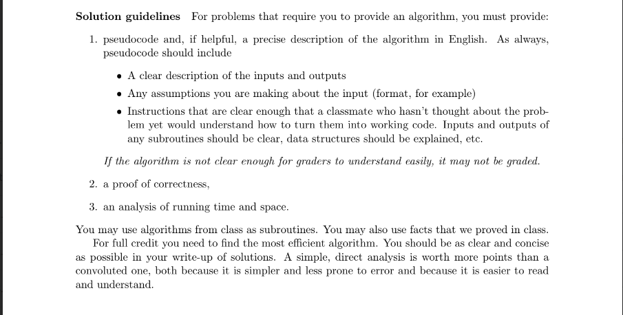 Solution guidelines For problems that require you to provide an algorithm, you must provide: 1. pseudocode