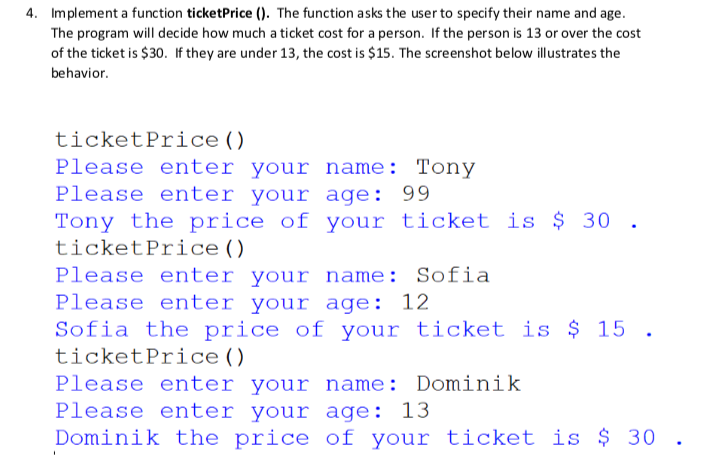 4. Implement a function ticketPrice (). The function asks the user to specify their name and age. The program