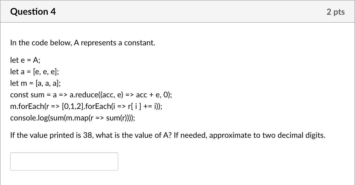 Question 4 In the code below, A represents a constant. let e = A; let a= [e, e, e]; let m = [a, a, a]; const