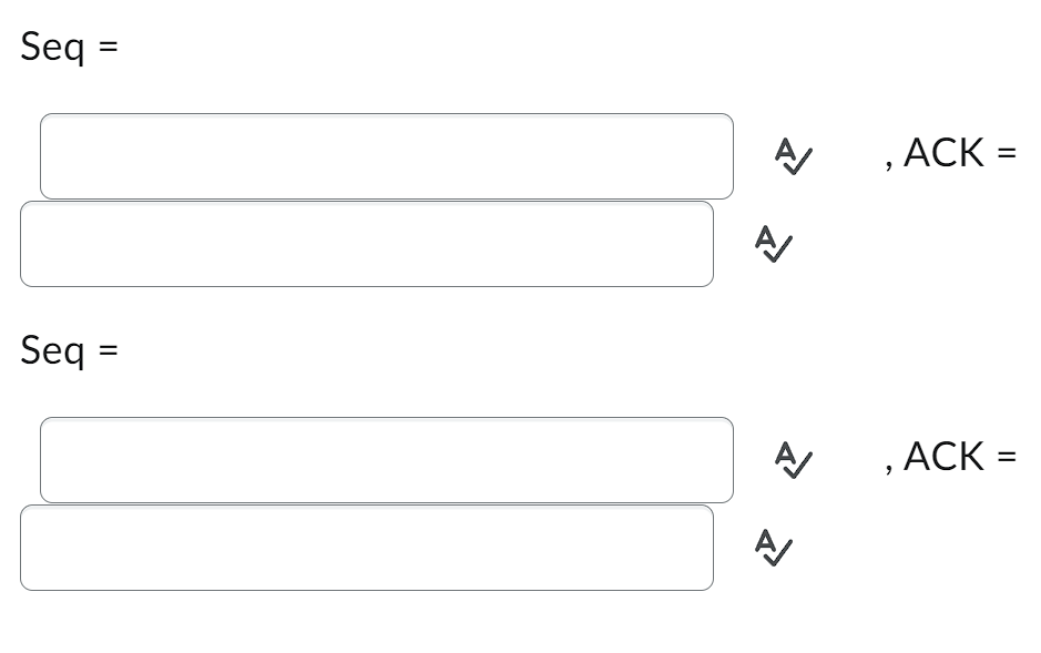 Seq = Seq = A/  A/ A/ , ACK = , ACK =