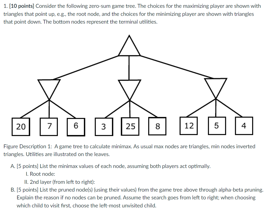 1. [10 points] Consider the following zero-sum game tree. The choices for the maximizing player are shown