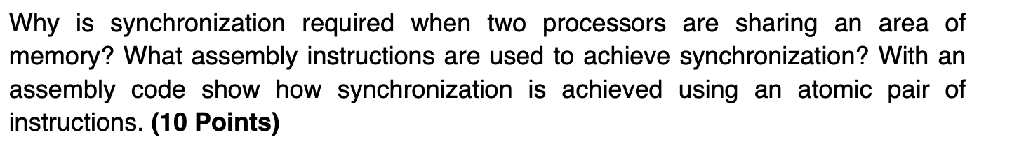 Why is synchronization required when two processors are sharing an area of memory? What assembly instructions