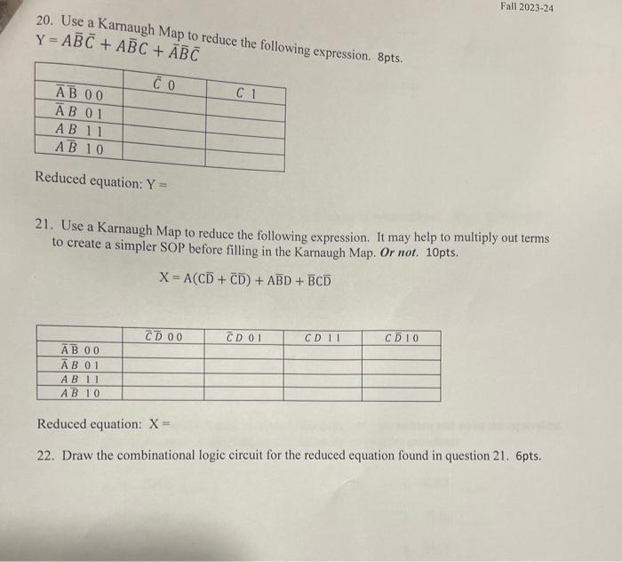 20. Use a Karnaugh Map to reduce the following expression. 8pts. Y=ABC + ABC + ABC  AB 00 AB 01 AB 11 AB 10