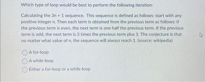 Which type of loop would be best to perform the following iteration: Calculating the 3n+ 1 sequence. This