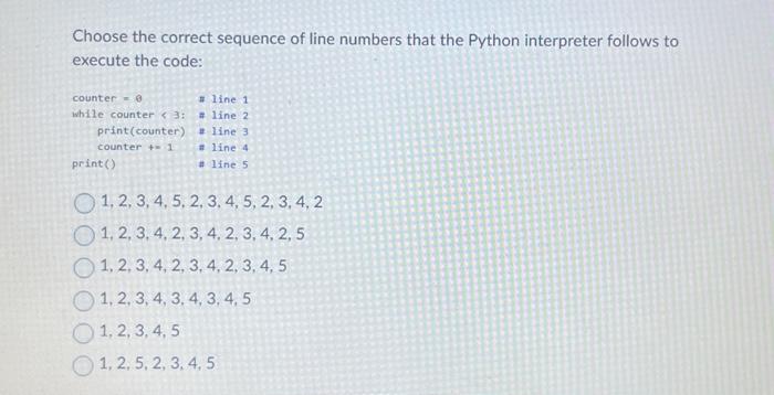 Choose the correct sequence of line numbers that the Python interpreter follows to execute the code: counter