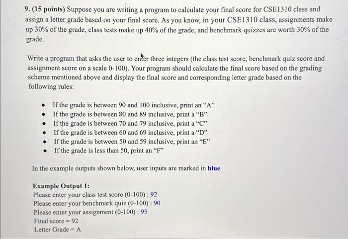 9. (15 points) Suppose you are writing a program to calculate your final score for CSE1310 class and assign a