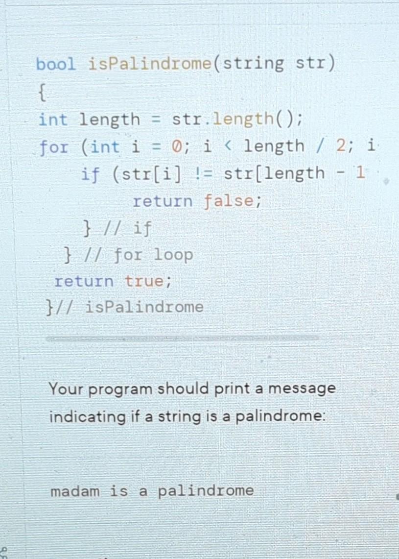 P bool isPalindrome (string str) { int length = str.length(); for (int i = 0; i < length / 2; i if (str[i] !=