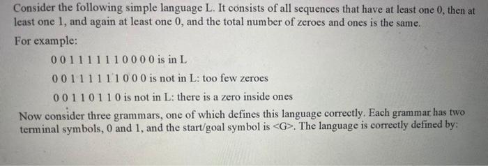 Consider the following simple language L. It consists of all sequences that have at least one 0, then at
