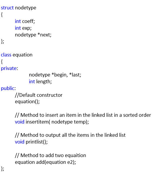 struct nodetype { int coeff; int exp; nodetype *next; class equation { private: public: }; nodetype *begin,