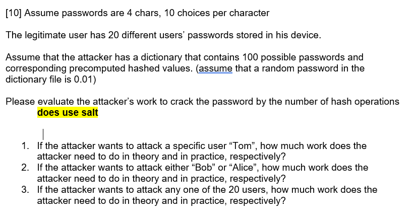 [10] Assume passwords are 4 chars, 10 choices per character The legitimate user has 20 different users'
