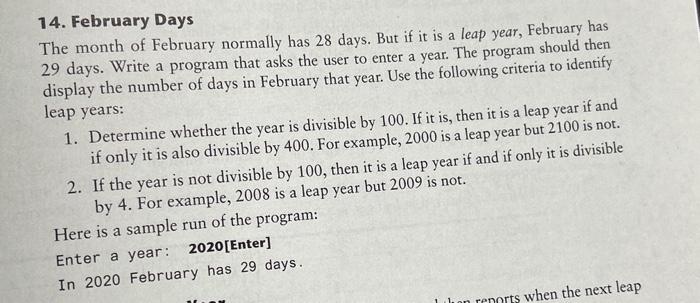 14. February Days The month of February normally has 28 days. But if it is a leap year, February has 29 days.