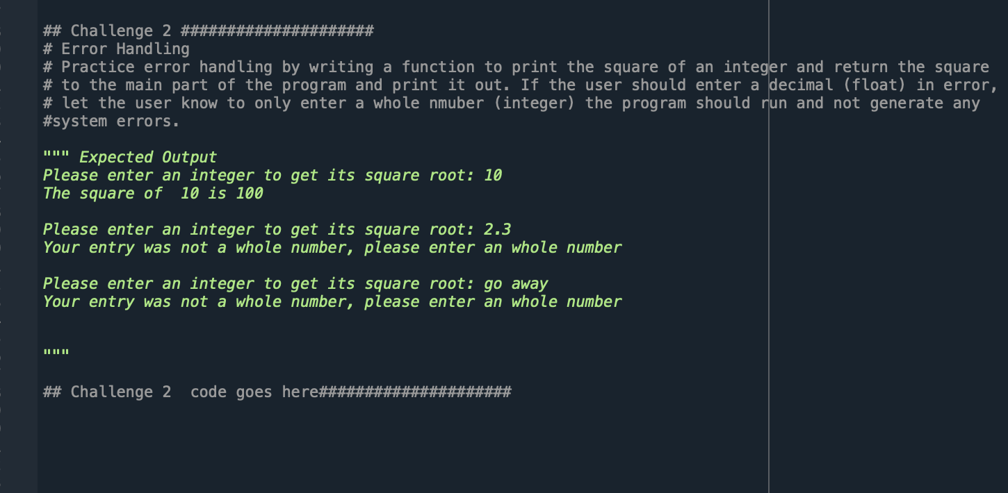 ## Challenge 2 ##### # Error Handling # Practice error handling by writing a function to print the square of