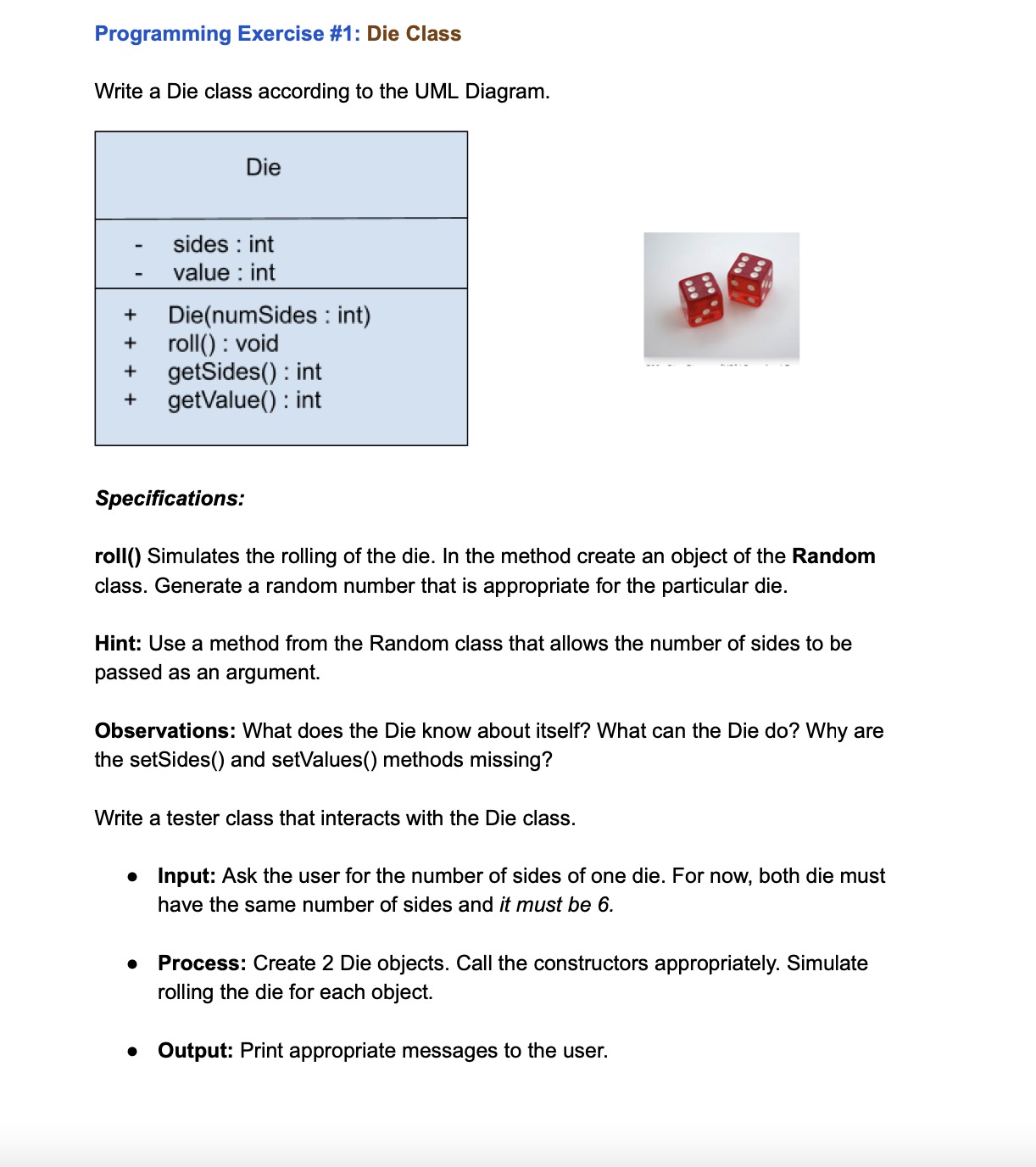 Programming Exercise #1: Die Class Write a Die class according to the UML Diagram. - Die sides int value: int