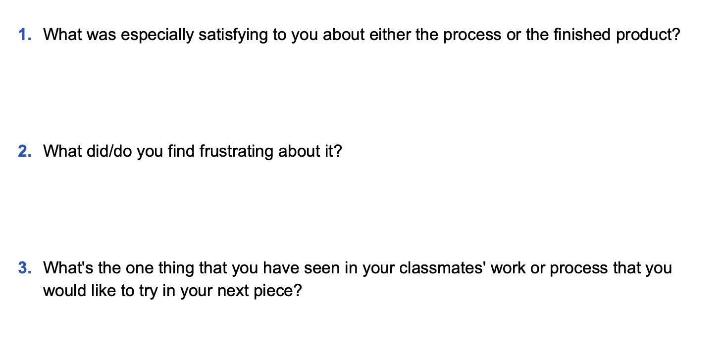 1. What was especially satisfying to you about either the process or the finished product? 2. What did/do you