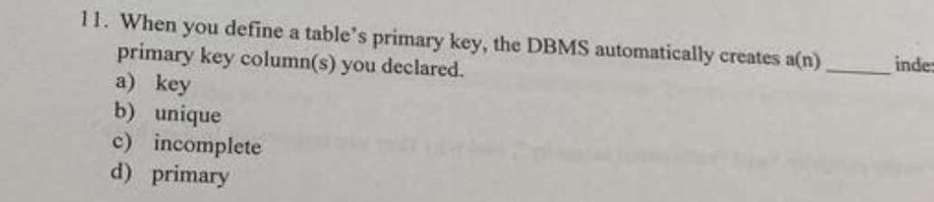 11. When you define a table's primary key, the DBMS automatically creates a(n) primary key column(s) you