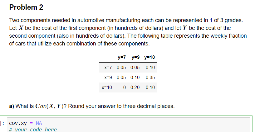 Problem 2 Two components needed in automotive manufacturing each can be represented in 1 of 3 grades. Let X