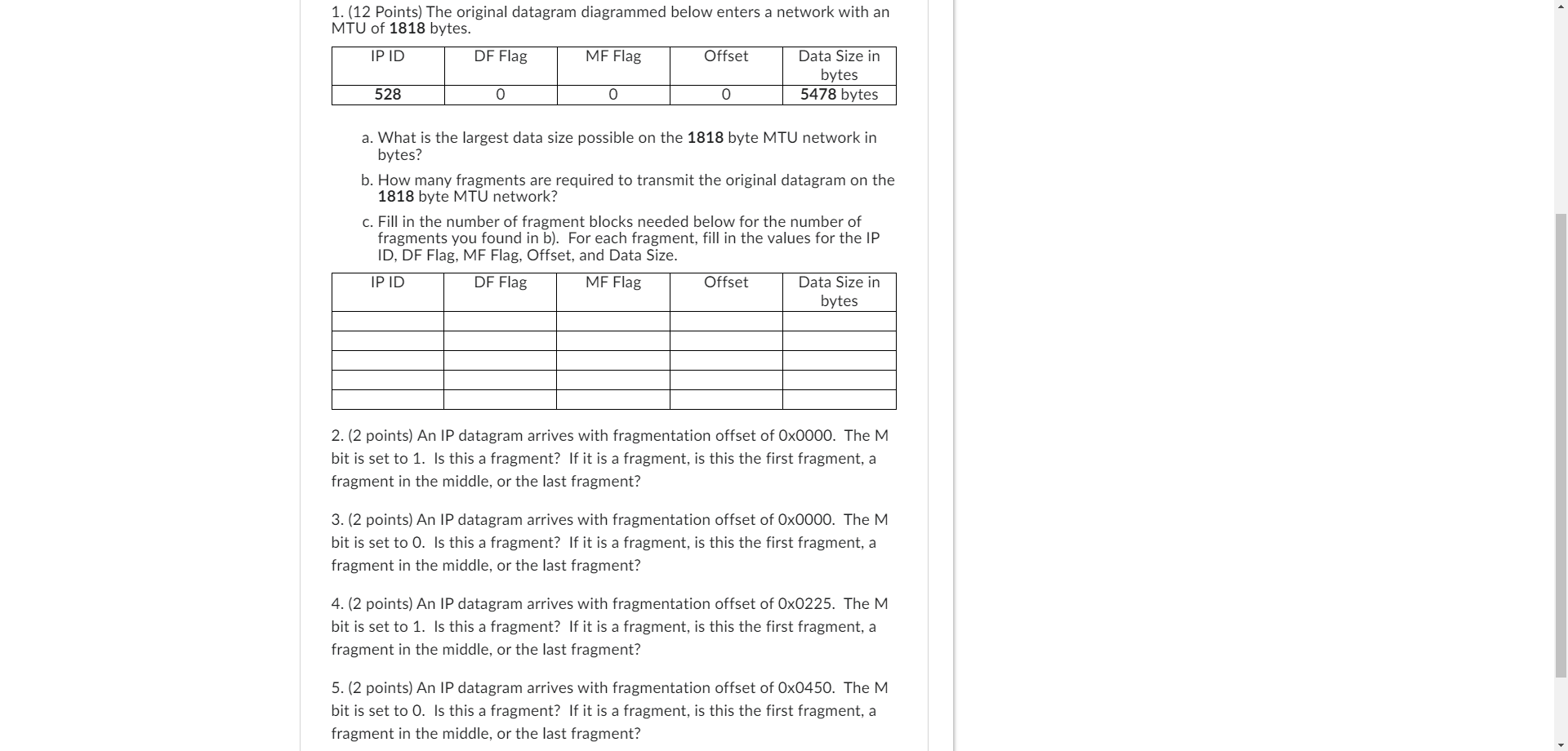1. (12 Points) The original datagram diagrammed below enters a network with an MTU of 1818 bytes. IP ID 528