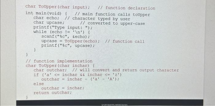 char ToUpper (char input); // function declaration int main(void) [ // main function calls toupper char echo;