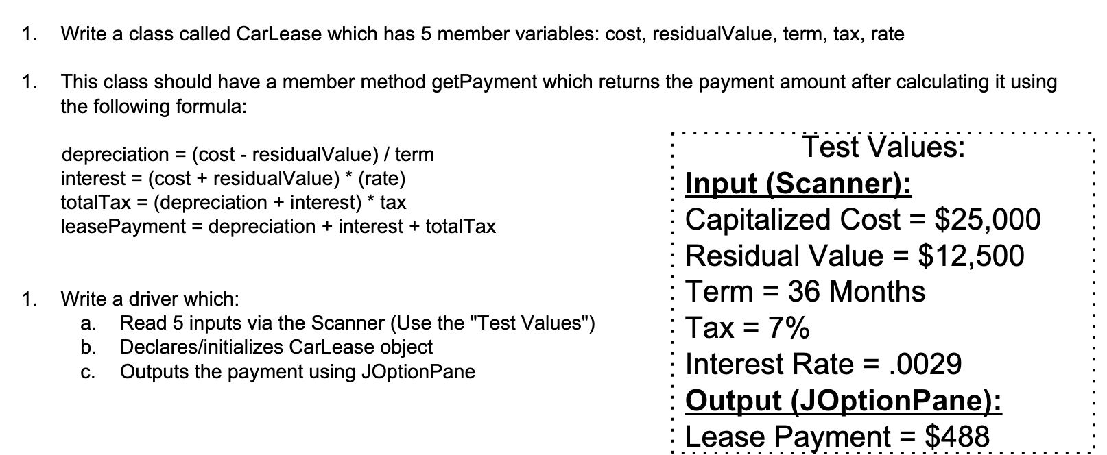 1. Write a class called CarLease which has 5 member variables: cost, residualValue, term, tax, rate This