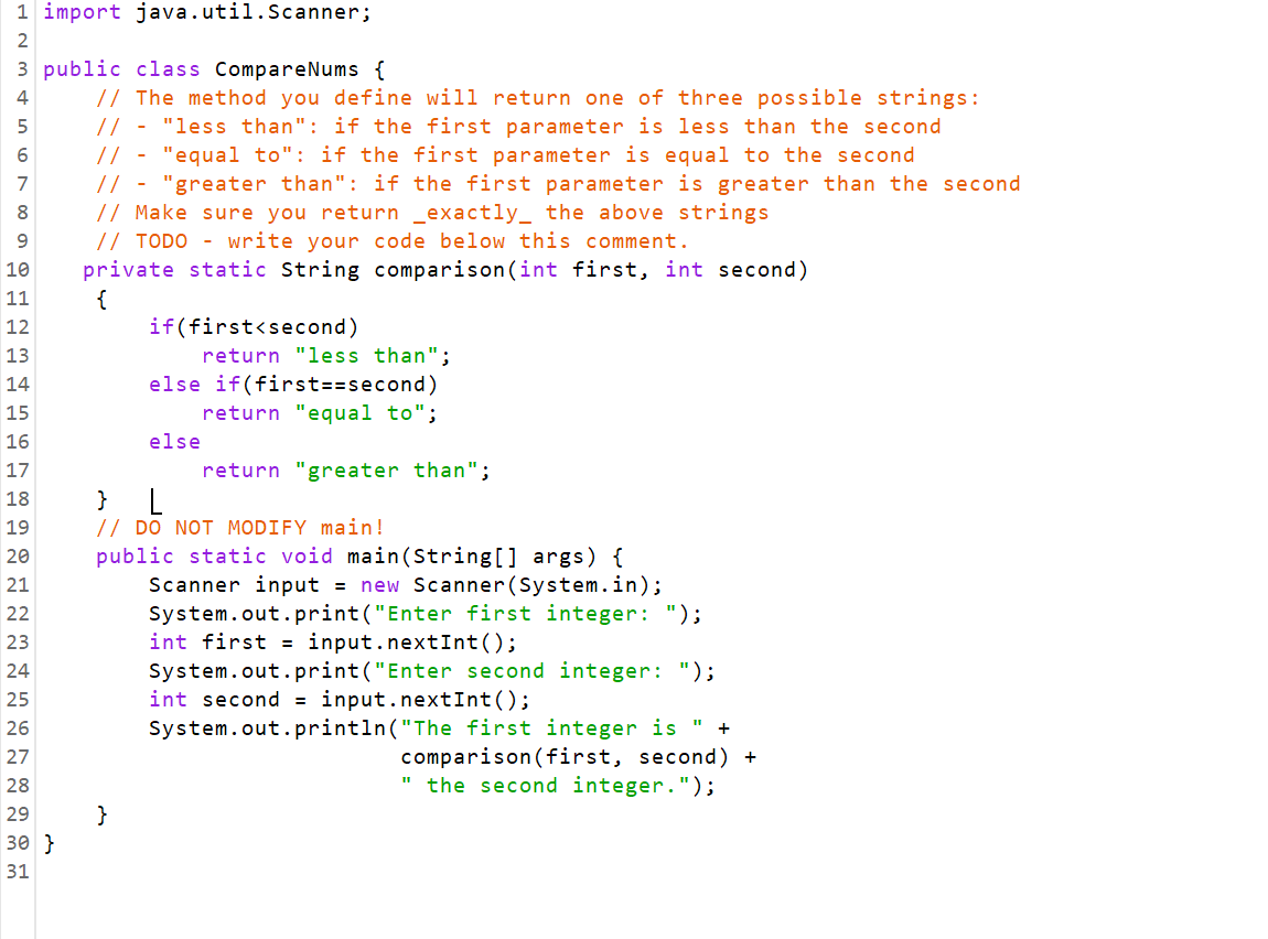 1 import java.util. Scanner; 2 3 public class Compare Nums { // The method you define will return one of